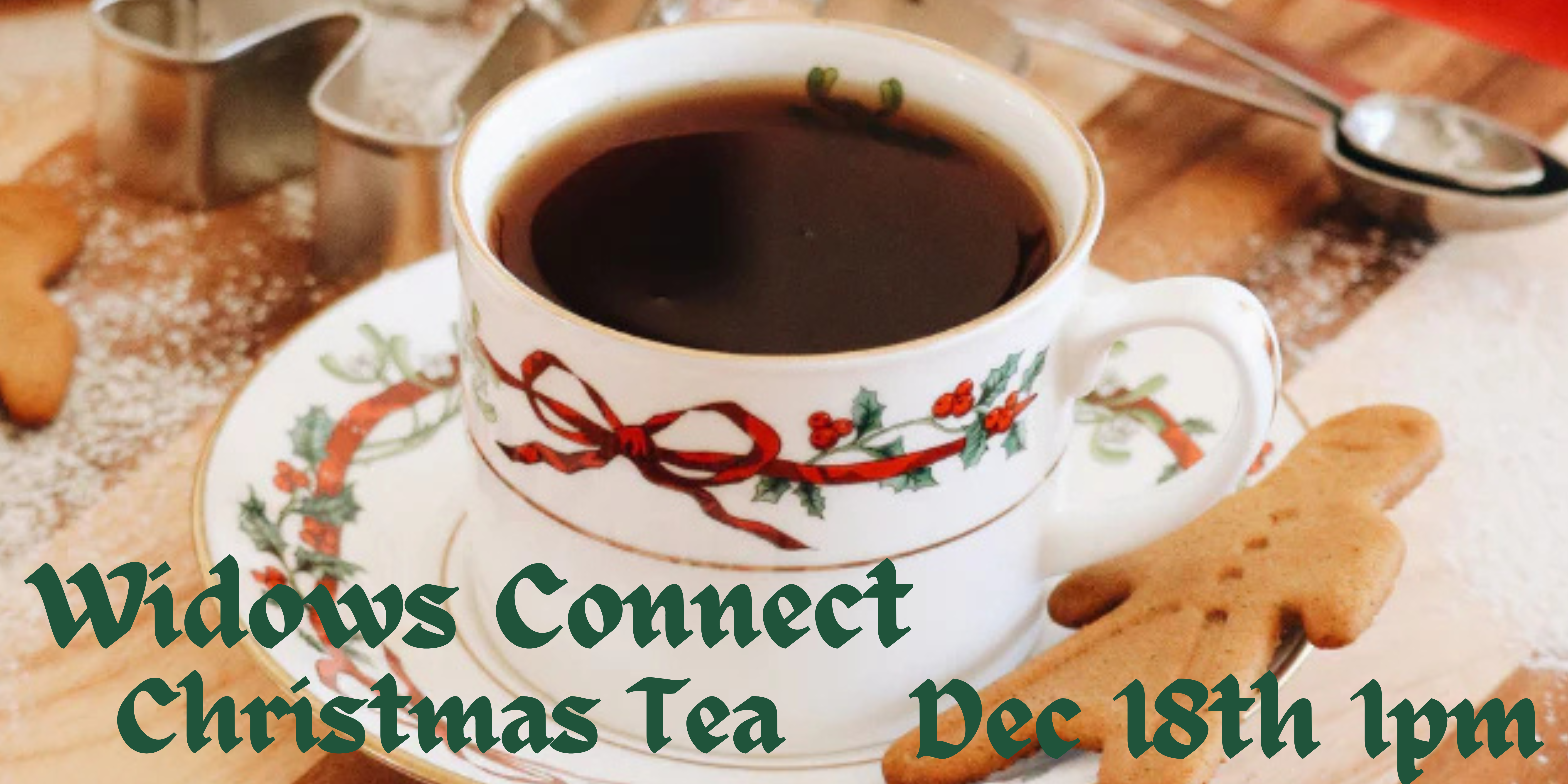 Widows Connect Christmas Celebration Tea December 18th at 1pm at the southern oaks campus of Live oaks community church